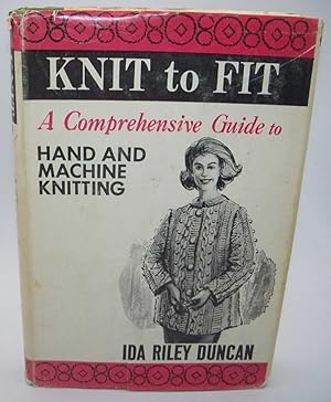 Seller image for Knit to Fit: A Comprehensive Guide to Hand and Machine Knitting for sale by Easy Chair Books