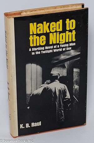 Imagen del vendedor de Naked to the Night: a startling novel of a young man in the twilight world of sex (cover subtitle) a la venta por Bolerium Books Inc.