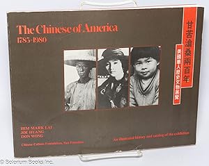 Seller image for The Chinese of America 1785 - 1980; an illustrated history and catalog of the exhibition for sale by Bolerium Books Inc.