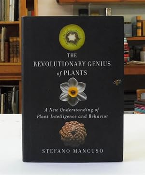 The Revolutionary Genius of Plants: A New Understanding of Plant Intelligence & Behavior