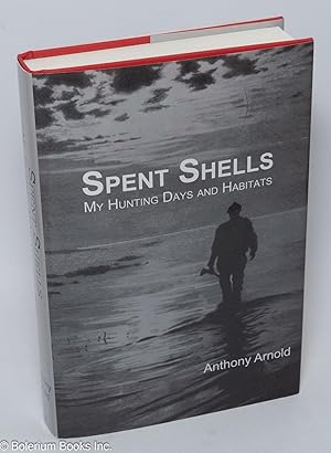 Spent Shells - My Hunting Days and Habitats