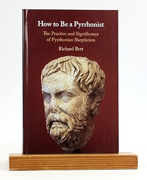 Seller image for How to Be a Pyrrhonist: The Practice and Significance of Pyrrhonian Skepticism for sale by Arches Bookhouse