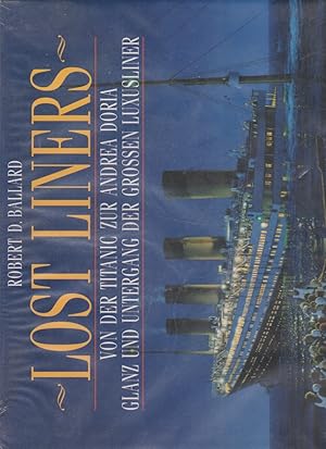 Lost Liners: Von der Titanic zur Andrea Doria. Glanz und Untergang der grossen Luxusliner.