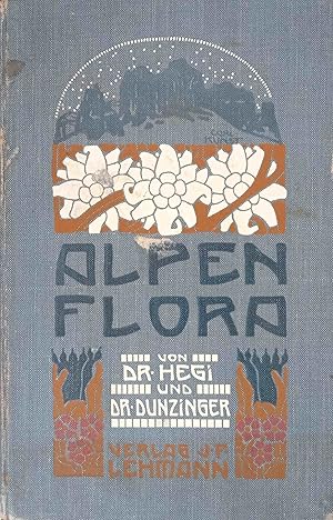 Imagen del vendedor de Alpenflora : Die verbreitetsten Alpenpflanzen v. Bayern, Tirol u.d. Schweiz. Von Gustav Hegi u. Gustav Dunzinger. Mit 221 farb. Abb. Auf 30 Taf. a la venta por Logo Books Buch-Antiquariat