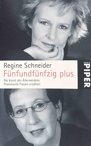 Fünfundfünfzig plus : die Kunst des Älterwerdens ; prominente Frauen erzählen. Regine Schneider /...