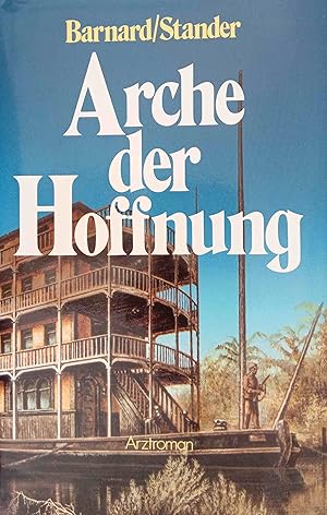 Seller image for Arche der Hoffnung : Arztroman. Christiaan Barnard ; Siegfried Stander. [Einzig berecht. bers. aus d. Engl. von Hans Erik Hausner] for sale by Logo Books Buch-Antiquariat