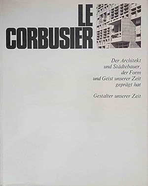 Imagen del vendedor de Gestalter unserer Zeit : Le Corbusier. Der Architekt und Stdtebauer, der Form und Geist unserer Zeit geprgt hat. a la venta por Logo Books Buch-Antiquariat