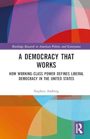 Seller image for A Democracy That Works : How Working-Class Power Defines Liberal Democracy in the United States for sale by AHA-BUCH GmbH