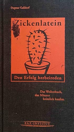 Zickenlatein : den Erfolg herbeireden ; das Weiberbuch, das Männer heimlich kaufen.