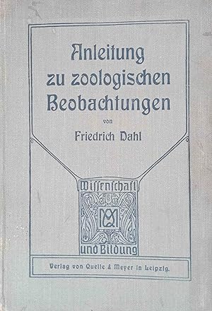 Anleitung zu zoologischen Beobachtungen. Friedrich Dahl / Wissenschaft und Bildung ; 61. Herausge...