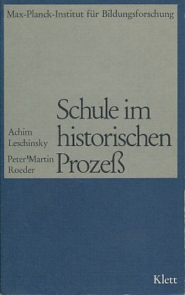 Schule im historischen Prozess. Zum Wechselverhältnis von institutioneller Erziehung und gesellsc...