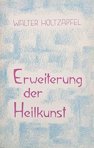 Erweiterung der Heilkunst : Rudolf Steiner u.d. Medizin. Hrsg. von d. Freien Hochsch. für Geistes...