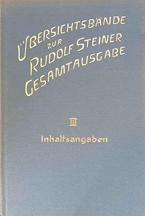 Übersichtsbände zur Rudolf Seiner Gesamtausgabe. Dritter Band: Inhaltsangaben. Zsstellung aller I...
