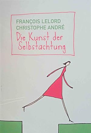 Seller image for Die Kunst der Selbstachtung. Christophe Andr ; Franois Lelord. Aus dem Franz. von Ralf Pannowitsch for sale by Logo Books Buch-Antiquariat