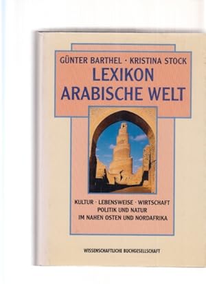 Seller image for Lexikon Arabische Welt. Kultur, Lebensweise, Wirtschaft, Politik und Natur im Nahen Osten und Nordafrika. for sale by Fundus-Online GbR Borkert Schwarz Zerfa