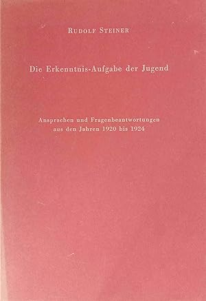Die Erkenntnis-Aufgabe der Jugend : Ansprachen u. Fragebeantwortungen aus d. Jahren 1920 - 1924. ...