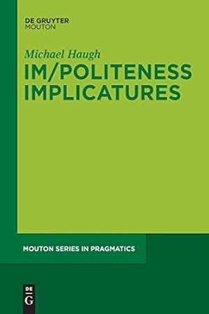 Bild des Verkufers fr Im/Politeness Implicatures: 11 (Mouton Series in Pragmatics [MSP], 11) zum Verkauf von WeBuyBooks