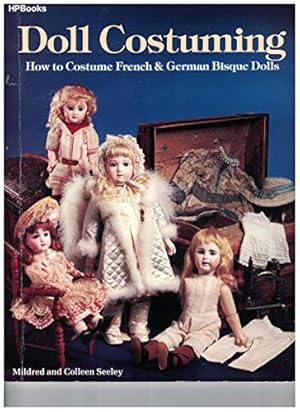 Bild des Verkufers fr Doll Costuming: How to Costume French and German Bisque Dolls zum Verkauf von WeBuyBooks