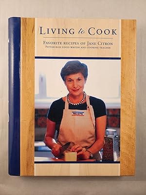 Bild des Verkufers fr Living to Cook Favorite Recipes of Jane Citron Pittsburgh Food Writer and Cooking Teacher zum Verkauf von WellRead Books A.B.A.A.