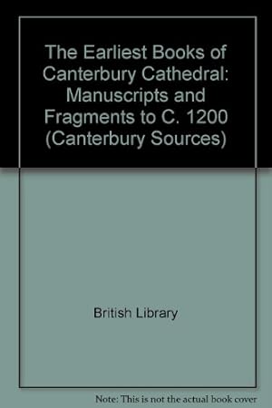 Image du vendeur pour The Earliest Books of Canterbury Cathedral: Manuscripts and Fragments to C. 1200 (Canterbury Sources) mis en vente par WeBuyBooks