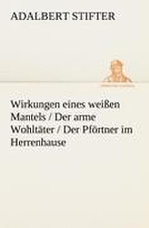 Seller image for Wirkungen eines weien Mantels / Der arme Wohltter / Der Pfrtner im Herrenhause for sale by Wegmann1855