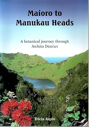 Maioro To Manukau Heads. A Botanical Journey Through Awhitu District