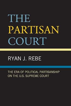 Seller image for The Partisan Court : The Era of Political Partisanship on the U.S. Supreme Court for sale by AHA-BUCH GmbH