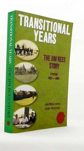 Transitional Years. The Jim Rees Story A Story of Family and Farming Plus Wheat Handling and Mark...