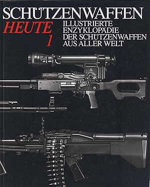 Schützenwaffen Heute Illustrierte Enzyklopädie der Schützenwaffen aus aller Welt. 1945-1985