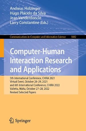 Bild des Verkufers fr Computer-Human Interaction Research and Applications : 5th International Conference, CHIRA 2021, Virtual Event, October 2829, 2021, and 6th International Conference, CHIRA 2022, Valletta, Malta, October 2728, 2022, Revised Selected Papers zum Verkauf von AHA-BUCH GmbH