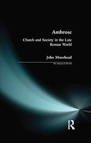 Image du vendeur pour Ambrose: Church and Society in the Late Roman World (The Medieval World) mis en vente par WeBuyBooks