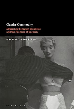 Bild des Verkufers fr Gender Commodity: Marketing Feminist Identities and the Promise of Security zum Verkauf von moluna