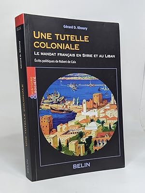 Image du vendeur pour Une tutelle coloniale - le mandat franais en Syrie et au Liban mis en vente par crealivres