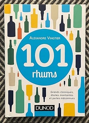 101 Rhums: Grands classiques, etoiles montantes et perles meconnues [French]