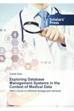 Seller image for Exploring Database Management Systems in the Context of Medical Data : With a focus on efficient storage and retrieval for sale by AHA-BUCH GmbH