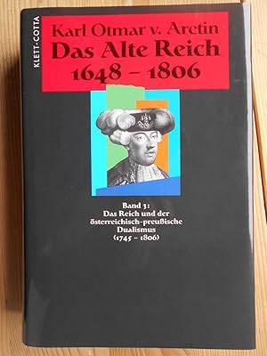 Das Alte Reich; Bd. 3., Das Reich und der österreichisch-preußische Dualismus (1745 - 1806)