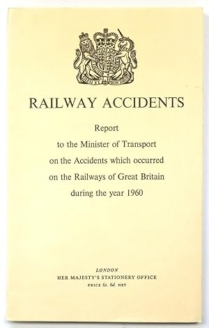 Railway Accidents: Report to the Minister of Transport on the Accidents Which Occured on the Rail...