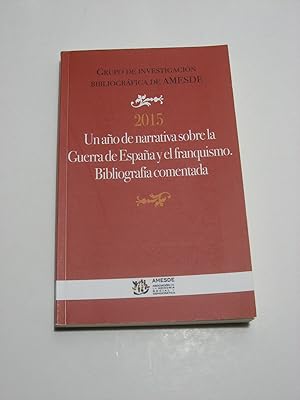 Imagen del vendedor de 2015 UN AO DE NARRATIVA SOBRE LA GUERRA DE ESPAA Y EL FRANQUISMO. BIBLIOGRAFA COMENTADA a la venta por ALEJANDRIA SEVILLA