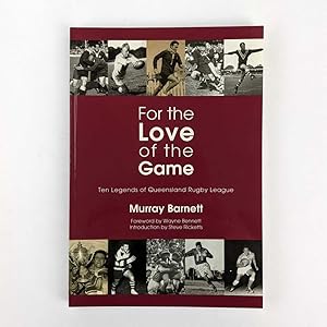 For the Love of the Game: Ten Legends of Queensland Rugby League