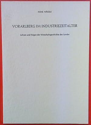 Seller image for Vorarlberg im Industriezeitalter. Lehren und Folgen der Wirtschaftsgeschichte des Landes for sale by biblion2