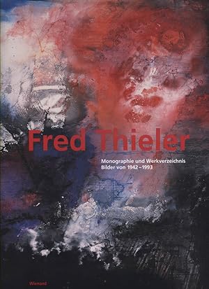 Fred Thieler : Monographie und Werkverzeichnis ; Bilder von 1942 - 1993. hrsg. von Andrea Firmeni...