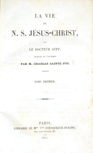 LA VIE DE N. S. JÉSUS-CHRIST. [2 VOLUMES]