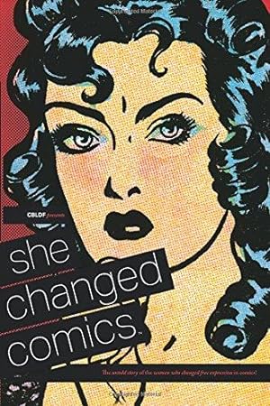 Seller image for CBLDF Presents: She Changed Comics: The Untold Story of the Women Who Changed Free Expression in Comics for sale by WeBuyBooks