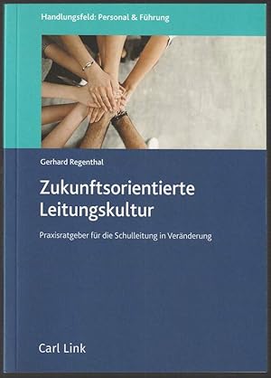 Zukunftsorientierte Leitungskultur. Praxisratgeber für die Schulleitung in Veränderung.