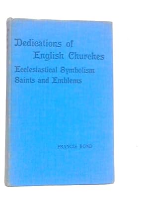 Immagine del venditore per Dedications & Patrons of English Churches. Ecclesiological Symbolism Saints And Their Emblems venduto da World of Rare Books