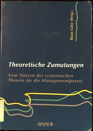 Seller image for Theoretische Zumutungen : vom Nutzen der systemischen Theorie fr die Managementpraxis. Reihe: Systemisches Management. for sale by books4less (Versandantiquariat Petra Gros GmbH & Co. KG)