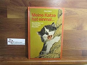 Seller image for Meine Katze hat einmal . : Geschichten von samtpfotigen Freunden. Nina Epton. [Aus d. Engl. bers. von Ursula von Wiese] for sale by Antiquariat im Kaiserviertel | Wimbauer Buchversand