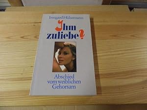 Seller image for Ihm zuliebe? Abschied vom weiblichen Gehorsam for sale by Versandantiquariat Schfer