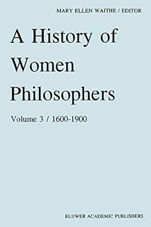 Seller image for A History of Women Philosophers: Modern Women Philosophers, 1600  1900: 3 (History of Women Philosophers, 3) for sale by WeBuyBooks