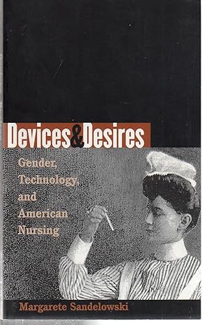 Seller image for Devices and Desires: Gender, Technology, and American Nursing (Studies in Social Medicine) for sale by EdmondDantes Bookseller